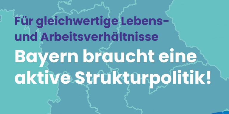 Bayern braucht eine aktive Strukturpolitik! Studie im Auftrag des DGB zu gleichwertigen Lebensverhältnissen in Bayern
